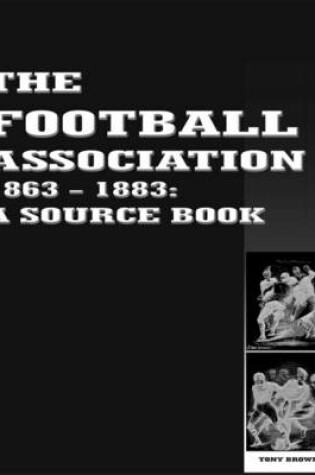 Cover of The Football Association 1863-1883: A Source Book