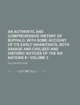 Book cover for An Authentic and Comprehensive History of Buffalo, with Some Account of Its Early Inhabitants, Both Savage and Civilized and Historic Notices of the Six Nations # (Volume 2)