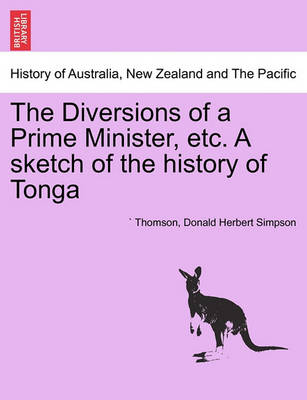 Book cover for The Diversions of a Prime Minister, Etc. a Sketch of the History of Tonga