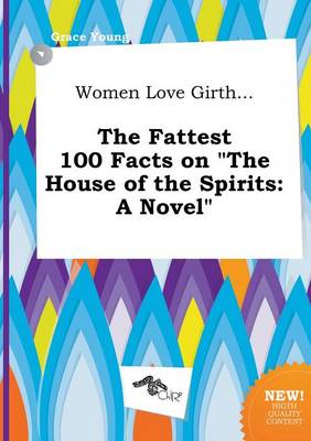 Book cover for Women Love Girth... the Fattest 100 Facts on the House of the Spirits