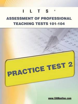 Cover of Ilts Assessment of Professional Teaching Tests 101-104 Practice Test 2