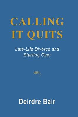 Book cover for Calling it Quits: Late Life Divorce and Starting Over