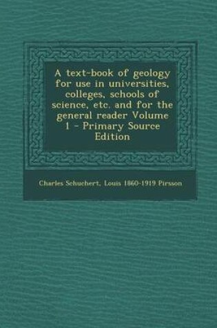 Cover of Text-Book of Geology for Use in Universities, Colleges, Schools of Science, Etc. and for the General Reader Volume 1
