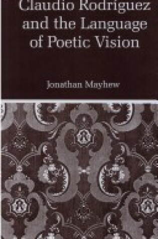 Cover of Claudio Rodriguez and the Language of Poetic Vision