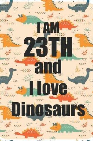 Cover of I am 23th and I love Dinosaurs