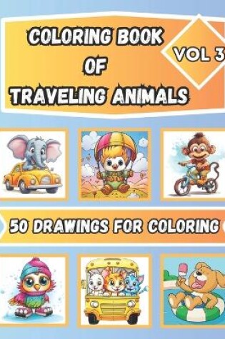 Cover of Coloring Book of Traveling Animals for Kids Ages 4 - 8, Vol.3