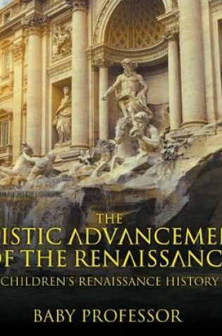 Cover of The Artistic Advancements of the Renaissance Children's Renaissance History