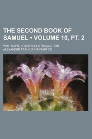 Cover of The Second Book of Samuel (Volume 10, PT. 2); With Maps, Notes and Introduction