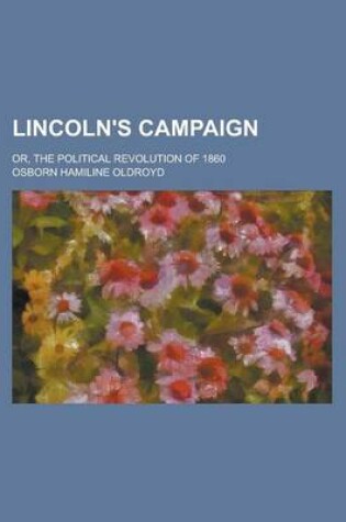 Cover of Lincoln's Campaign; Or, the Political Revolution of 1860