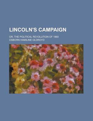 Book cover for Lincoln's Campaign; Or, the Political Revolution of 1860