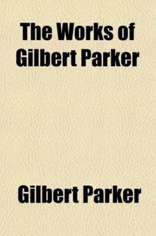 Cover of The Works of Gilbert Parker (Volume 21)