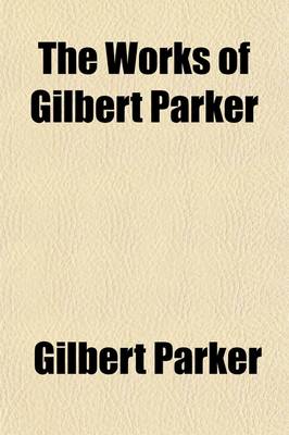 Book cover for The Works of Gilbert Parker (Volume 21)