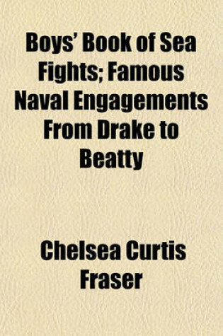 Cover of Boys' Book of Sea Fights; Famous Naval Engagements from Drake to Beatty