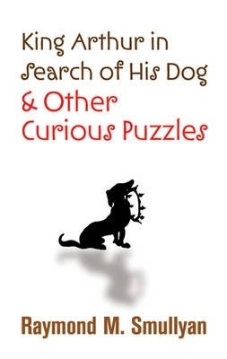 Book cover for King Arthur in Search of His Dog and Other Curious Puzzles