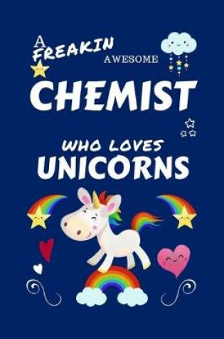 Cover of A Freakin Awesome Chemist Who Loves Unicorns