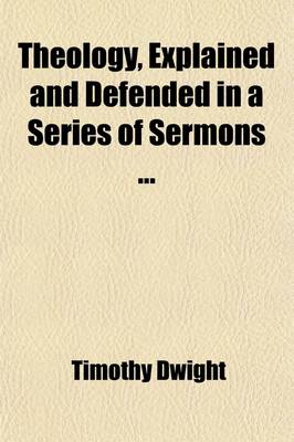 Book cover for Theology, Explained and Defended in a Series of Sermons (Volume 1); With a Memoir of the Life of the Author. with a Memoir of the Life of the Author