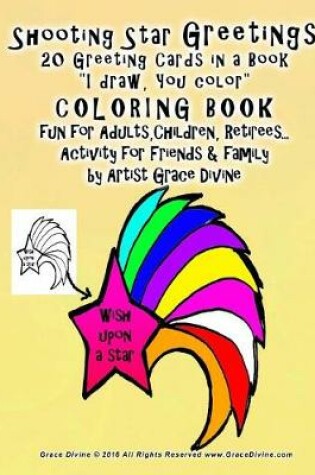 Cover of Shooting Star Greetings 20 Greeting Cards in a Book "I draw, You color" COLORING BOOK fun for Adults, Children, Retirees... Activity for Friends & family by Artist Grace Divine