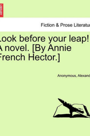 Cover of Look Before Your Leap! a Novel. [By Annie French Hector.]
