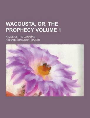 Book cover for Wacousta, Or, the Prophecy; A Tale of the Canadas Volume 1