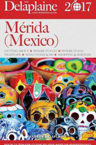 Cover of Merida (Mexico) - The Delaplaine 2017 Long Weekend Guide