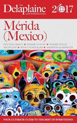 Book cover for Merida (Mexico) - The Delaplaine 2017 Long Weekend Guide