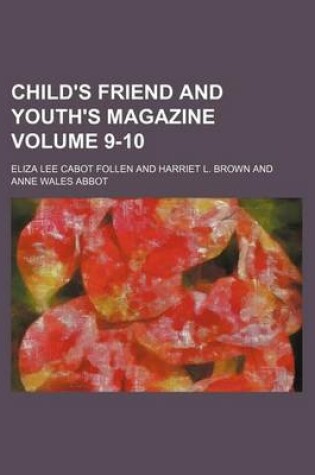 Cover of Child's Friend and Youth's Magazine Volume 9-10