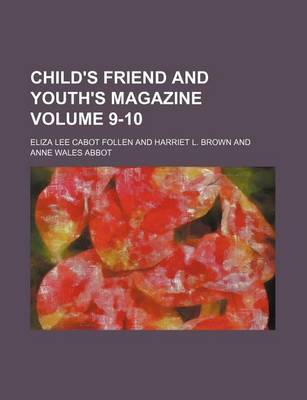 Book cover for Child's Friend and Youth's Magazine Volume 9-10