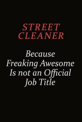 Book cover for Street Cleaner Because Freaking Awesome Is Not An Official Job Title