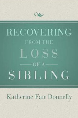 Cover of Recovering from the Loss of a Sibling