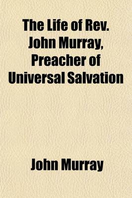 Book cover for The Life of REV. John Murray, Preacher of Universal Salvation