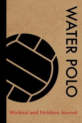 Book cover for Water Polo Workout and Nutrition Journal