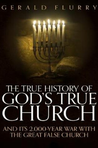 Cover of The True History of God's True Church: And Its 2,000 Year War With the Great False Church