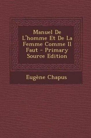 Cover of Manuel de L'Homme Et de La Femme Comme Il Faut - Primary Source Edition