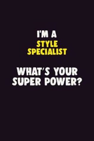 Cover of I'M A Style Specialist, What's Your Super Power?