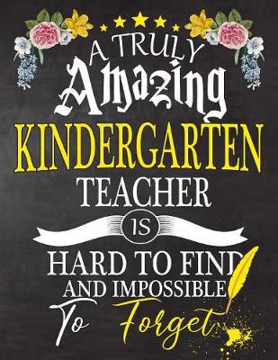 Book cover for A Truly Amazing Kindergarten Teacher Is Hard To Find And impossible To Forget