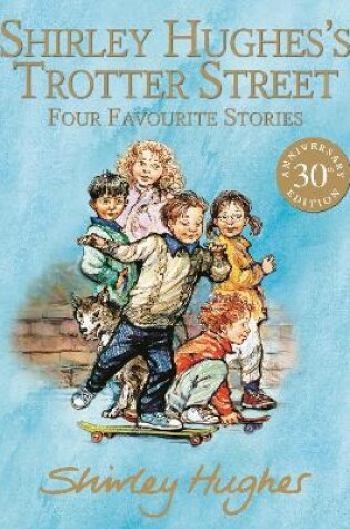 Cover of Shirley Hughes's Trotter Street: Four Favourite Stories