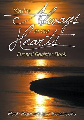 Book cover for You're Always in Our Hearts Funeral Register Book