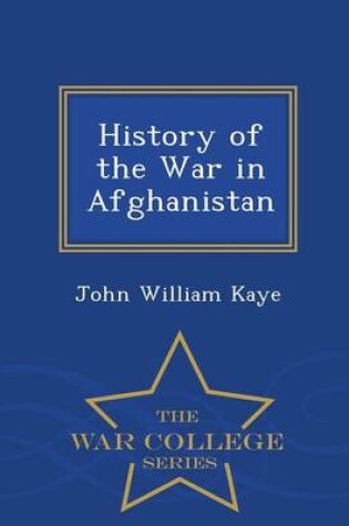 Cover of History of the War in Afghanistan - War College Series