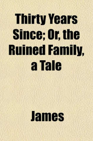 Cover of Thirty Years Since; Or, the Ruined Family, a Tale