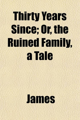 Book cover for Thirty Years Since; Or, the Ruined Family, a Tale