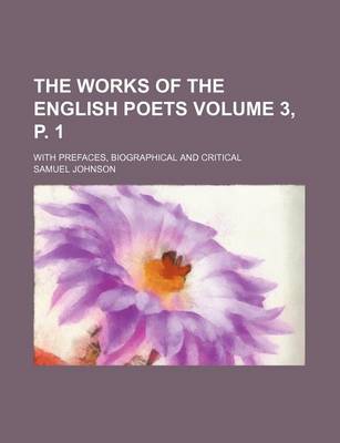 Book cover for The Works of the English Poets; With Prefaces, Biographical and Critical Volume 3, P. 1