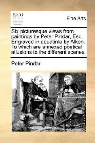 Cover of Six Picturesque Views from Paintings by Peter Pindar, Esq. Engraved in Aquatinta by Alken. to Which Are Annexed Poetical Allusions to the Different Scenes.