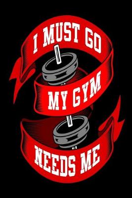 Book cover for I Must Go My Gym Needs Me
