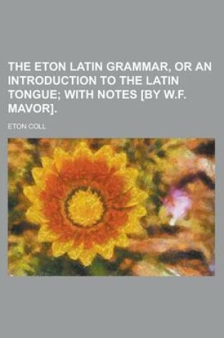 Cover of The Eton Latin Grammar, or an Introduction to the Latin Tongue