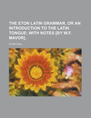 Book cover for The Eton Latin Grammar, or an Introduction to the Latin Tongue