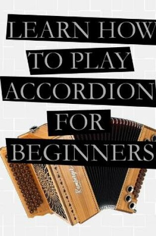 Cover of Learn How To Play Accordion For Beginners