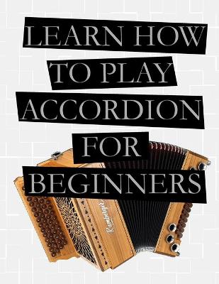 Book cover for Learn How To Play Accordion For Beginners