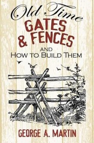 Cover of Old-Time Gates and Fences and How to Build Them