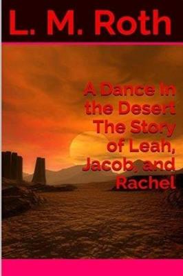 Book cover for A Dance In the Desert The Story of Leah, Jacob, and Rachel