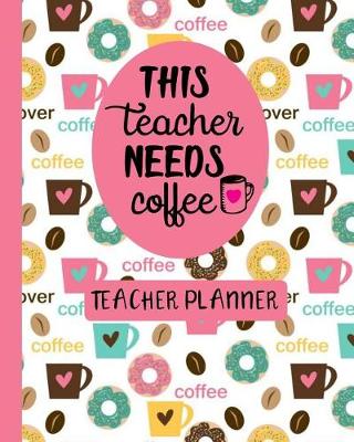 Book cover for This Teacher Needs Coffee Teacher Planner